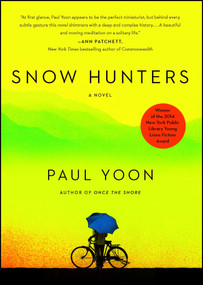 Snow Hunters (A Novel) by Paul Yoon, 9781476714820