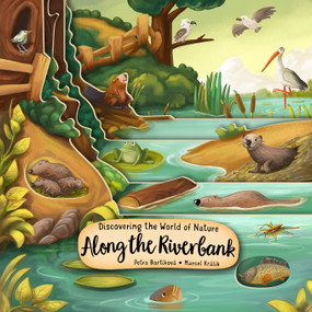 Discovering the World of Nature Along the Riverbank by Petra Bartikova, 9781641241199