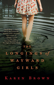 The Longings of Wayward Girls (A Novel) by Karen Brown, 9781476724911