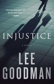 Injustice (A Novel) by Lee Goodman, 9781476728056