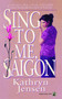 Sing to Me, Saigon by Kathryn Jensen, 9781476728100