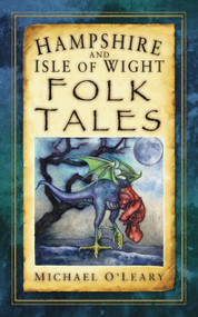 Hampshire and Isle of Wight Folk Tales by Michael O'Leary, 9780752461236