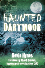 Haunted Dartmoor by Kevin Hynes, 9780752463384