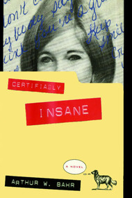 Certifiably Insane (A Novel) by Arthur W. Bahr, Aniko Bahr, 9781476738437