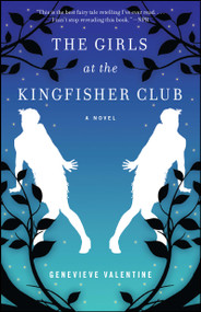The Girls at the Kingfisher Club (A Novel) by Genevieve Valentine, 9781476739090