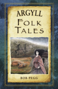 Argyll Folk Tales by Bob Pegg, 9780752492155