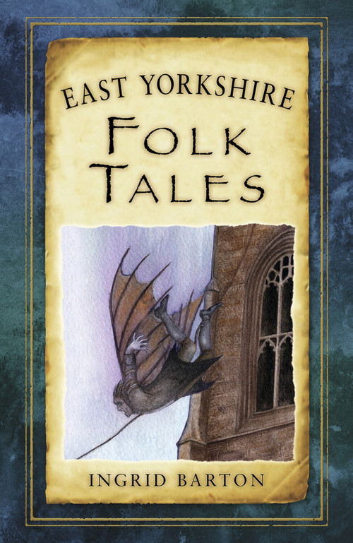 East Yorkshire Folk Tales by Ingrid Barton, 9780752494456