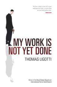 My Work Is Not Yet Done by Thomas Ligotti, 9780753516881