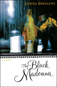 The Black Madonna (A Novel) by Louisa Ermelino, 9781476748610