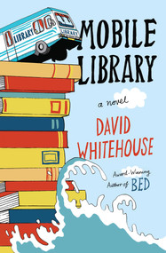 Mobile Library (A Novel) by David Whitehouse, 9781476749433