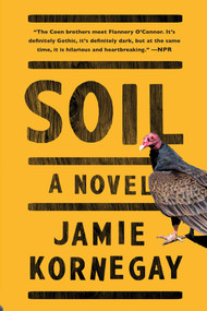 Soil (A Novel) by Jamie Kornegay, 9781476750873