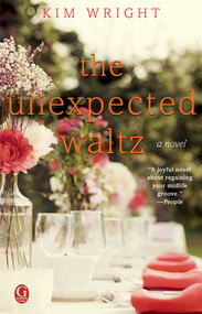 The Unexpected Waltz (A Novel) by Kim Wright, 9781476754239