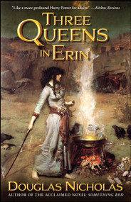 Three Queens in Erin (A Novel) by Douglas Nicholas, 9781476756011