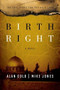 Birthright (A Novel) by Alan Gold, Mike Jones, 9781476759869