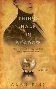 Things Half in Shadow by Alan Finn, 9781476761725