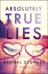 Absolutely True Lies (A Novel) by Rachel Stuhler, 9781476763026