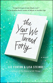 The Year We Turned Forty (A Novel) by Liz Fenton, Lisa Steinke, 9781476763446