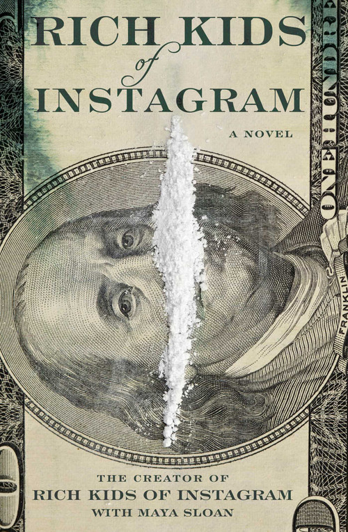 Rich Kids of Instagram (A Novel) by The Creator of Rich Kids of Instagram, Maya Sloan, 9781476764061