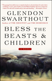Bless the Beasts & Children (A Novel) by Glendon Swarthout, 9781476766799