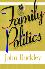 Family Politics by John Montgomery Buckley, 9781476766843