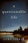 a questionable life (A Novel) by Luke Lively, 9780825305214