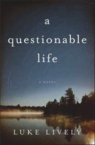 a questionable life (A Novel) by Luke Lively, 9780825305214