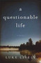 a questionable life (A Novel) by Luke Lively, 9780825305214