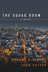 The Squad Room (A Novel) by John Cutter, Robert Nivakoff, 9780825307911