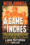 A Game of Inches (A Jack Patterson Thriller) by Webb Hubbell, 9780825307942