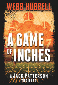 A Game of Inches (A Jack Patterson Thriller) by Webb Hubbell, 9780825307942