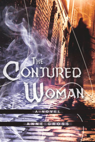 The Conjured Woman (A Novel) by Anne Gross, 9780825307980