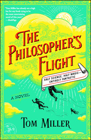 The Philosopher's Flight (A Novel) by Tom Miller, 9781476778167