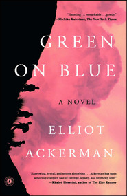 Green on Blue (A Novel) by Elliot Ackerman, 9781476778563
