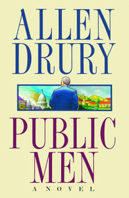 Public Men (A NOVEL) by Allen Drury, 9781476783864
