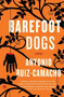 Barefoot Dogs (Stories) by Antonio Ruiz-Camacho, 9781476784977