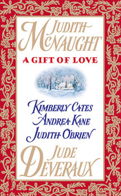 A Gift of Love by Judith McNaught, Jude Deveraux, Andrea Kane, Judith O'Brien, Kimberly Cates, 9781476786285