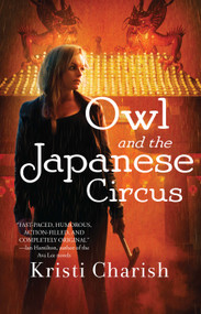Owl and the Japanese Circus by Kristi Charish, 9781476794990