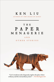 The Paper Menagerie and Other Stories by Ken Liu, 9781481424363