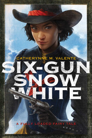 Six-Gun Snow White - 9781481444736 by Catherynne M. Valente, Charlie Bowater, 9781481444736