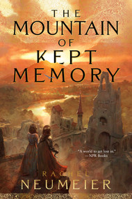 The Mountain of Kept Memory - 9781481448956 by Rachel Neumeier, 9781481448956
