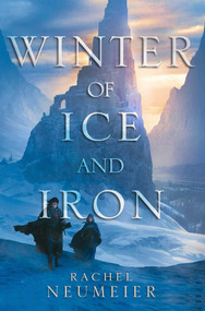 Winter of Ice and Iron - 9781481448987 by Rachel Neumeier, 9781481448987