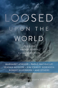 Loosed Upon the World (The Saga Anthology of Climate Fiction) - 9781481453073 by John Joseph Adams, 9781481453073