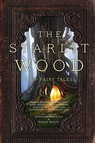 The Starlit Wood (New Fairy Tales) by Dominik Parisien, Navah Wolfe, 9781481456128