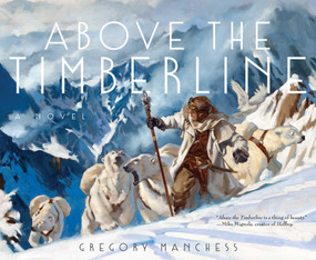 Above the Timberline by Gregory Manchess, Gregory Manchess, 9781481459235