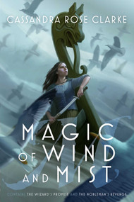 Magic of Wind and Mist (The Wizard's Promise; The Nobleman's Revenge) by Cassandra Rose Clarke, 9781481461702