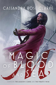 Magic of Blood and Sea (The Assassin's Curse; The Pirate's Wish) by Cassandra Rose Clarke, 9781481461726