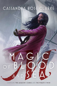 Magic of Blood and Sea (The Assassin's Curse; The Pirate's Wish) - 9781481476416 by Cassandra Rose Clarke, 9781481476416