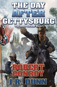 The Day After Gettysburg by Robert Conroy, J. R. Dunn, 9781481482516