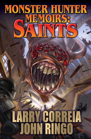 Monster Hunter Memoirs: Saints by Larry Correia, John Ringo, 9781481483070