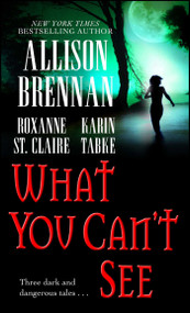 What You Can't See by Allison Brennan, Karin Tabke, Roxanne St. Claire, 9781501107498